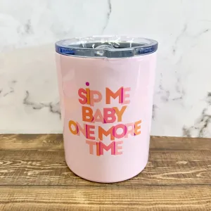 Sip Me Baby One More Time Tumbler